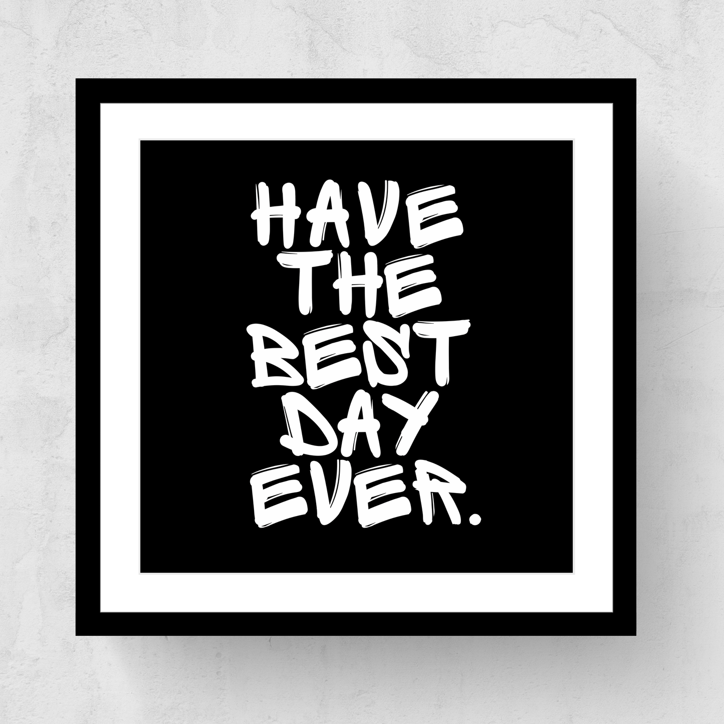 Have The Best Day Ever Framed Print
