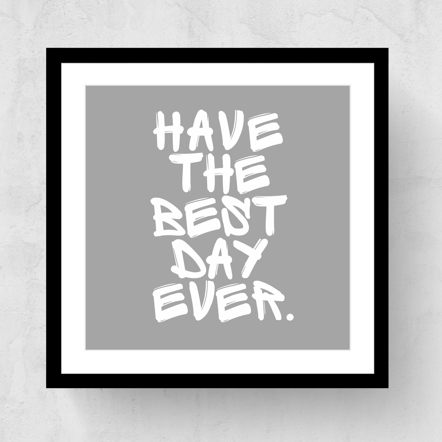 Have The Best Day Ever Framed Print