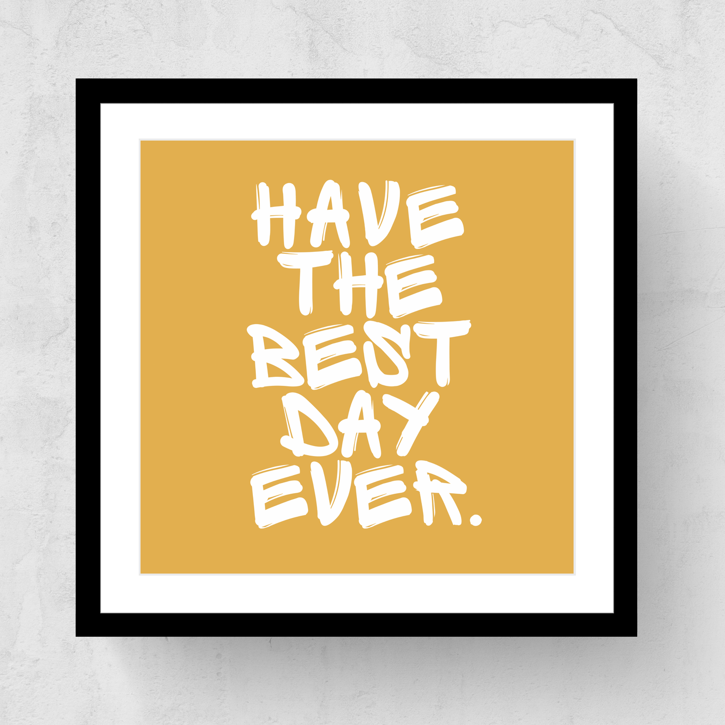 Have The Best Day Ever Framed Print