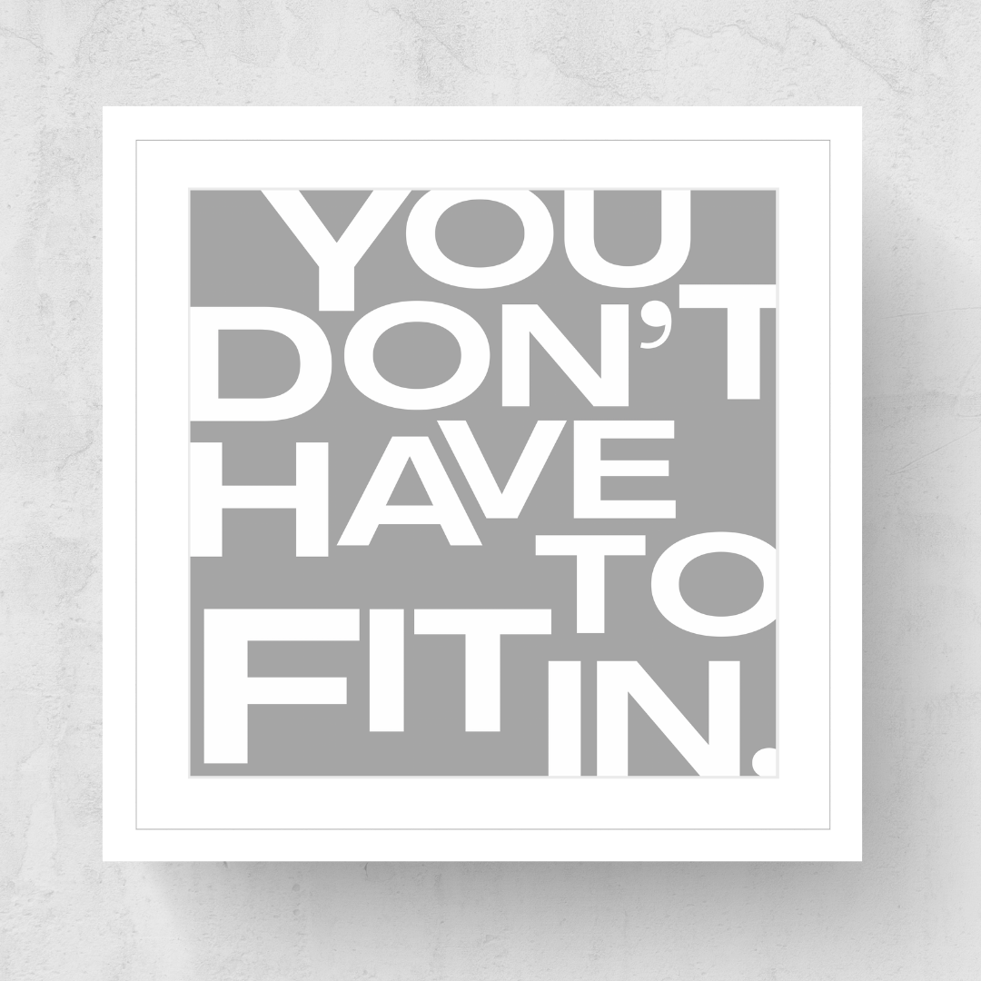 You Don't Have To Fit In