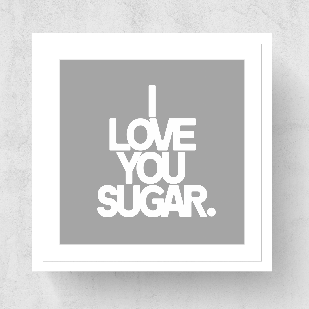 I Love You Sugar