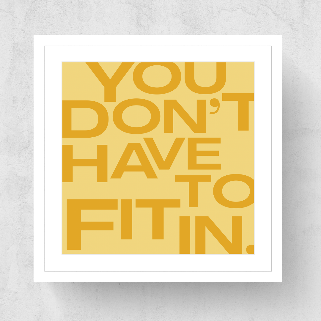 You Don't Have To Fit In