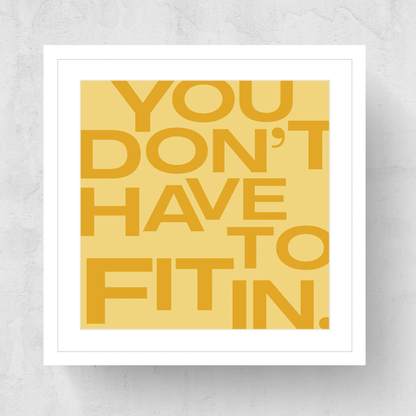 You Don't Have To Fit In