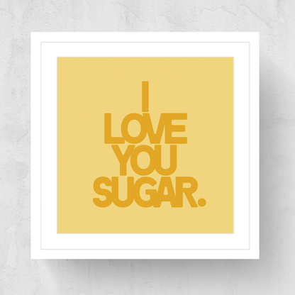 I Love You Sugar