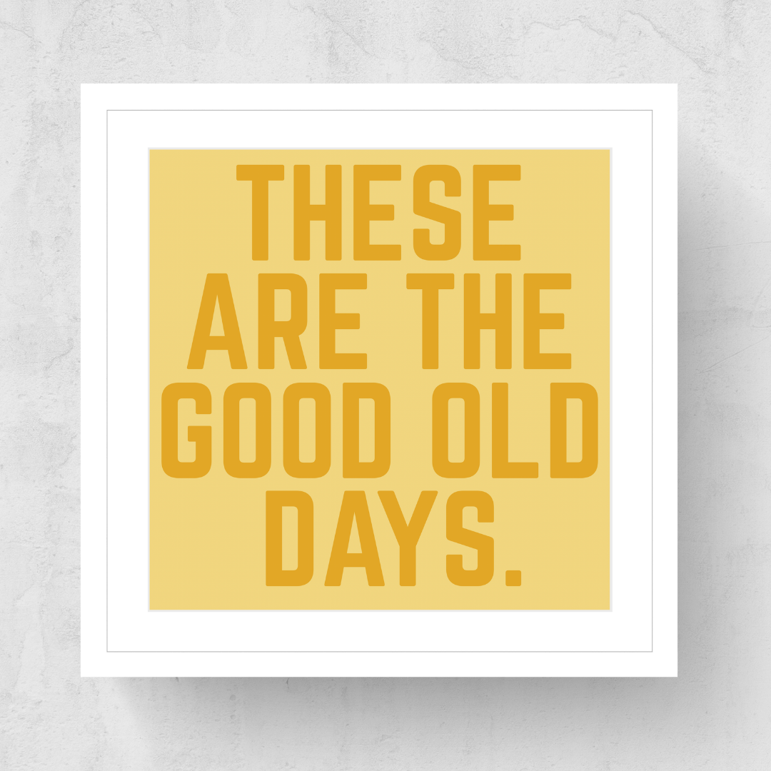 These Are The Good Old Days