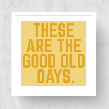 These Are The Good Old Days