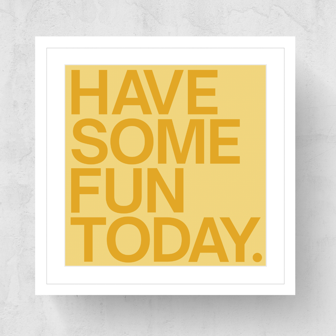 Have Some Fun Today