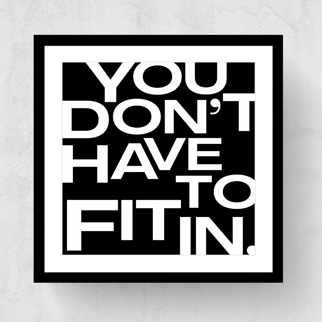 You Don't Have To Fit In