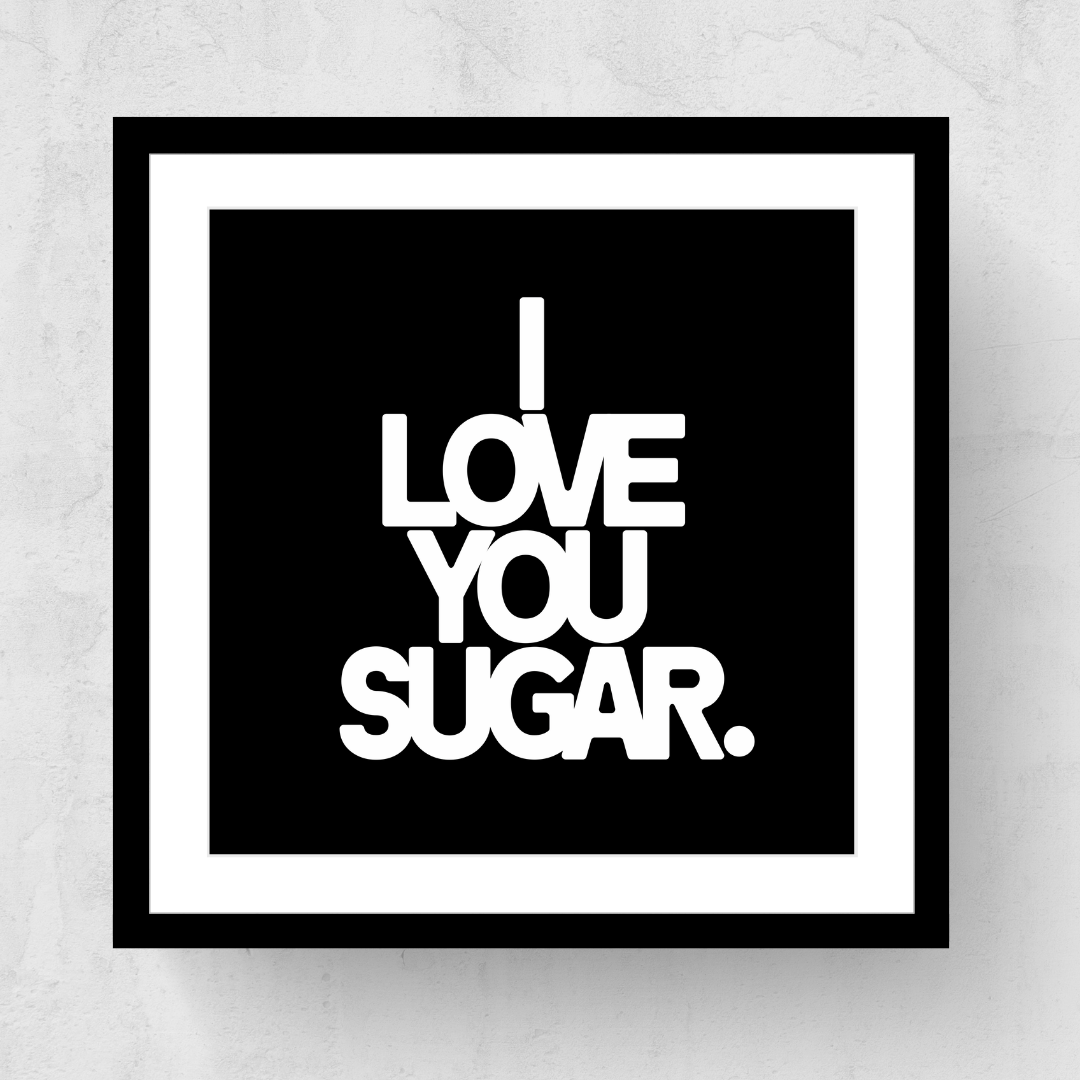 I Love You Sugar