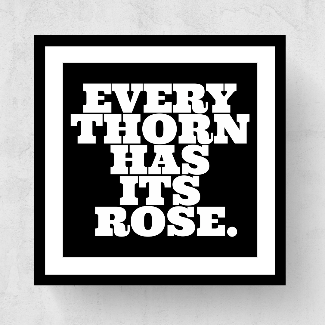 Every Thorn Has Its Rose