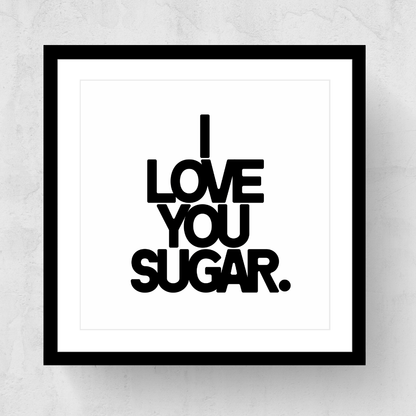 I Love You Sugar
