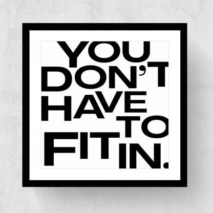 You Don't Have To Fit In